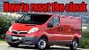 How To Reset The Time Clock On A 2001 2014 Vauxhall Vivaro Renault Trafic And Nissan Primastar